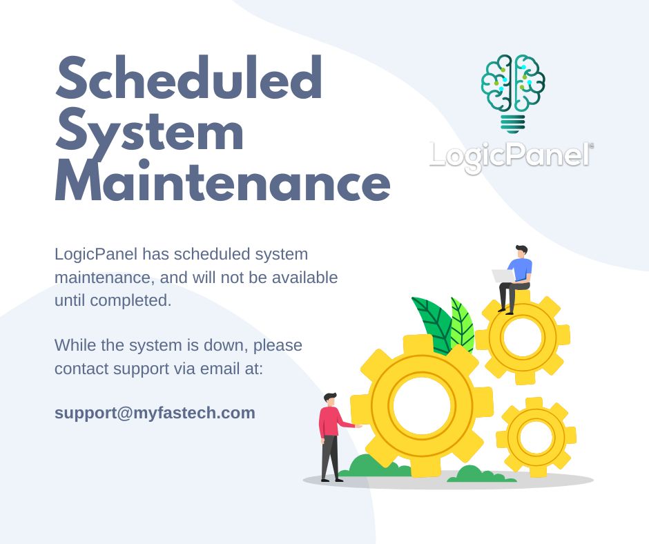 LogicPanel has scheduled system maintenance Saturday, February 15, 2025 and will not be available until completed. While the system is down, please contact support via email at: support@myfastech.com